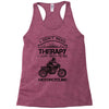 I Don't Need Therapy Just to Go Motorcycling Racerback Tank