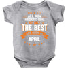 All Men Are Created Equal But Only The Best Are Born In April Baby Onesie