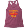 Legends Are Born In July Racerback Tank