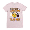nothing scares me i'm a teacher Ladies Fitted T-Shirt