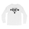 Shut Your Fook'n Mouth, Shut Your Fookin Mouth, you'll do nothing, con Long Sleeve Shirts