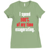 i spend 500% of my time exagerating Ladies Fitted T-Shirt