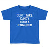 don't take candy from a stranger Toddler T-shirt
