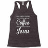 all i need is coffee and jesus Racerback Tank
