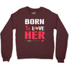 couple tshirt   born to love her Crewneck Sweatshirt