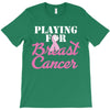 playing for breast cancer T-Shirt
