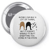 MONEY CAN BUY A LOT OF THINGS, Pin-back button