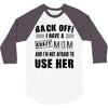 Back Off Crazy Mom Afraid To Use Her 3/4 Sleeve Shirt