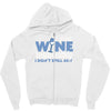 i drink wine responsibly, i don't spill any Zipper Hoodie