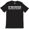 up and dressed T-Shirt