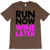run now wine later T-Shirt