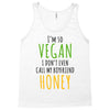 i'm so vegan i don't even call my boyfriend honey Tank Top