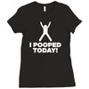 I Pooped Today Ladies Fitted T-Shirt