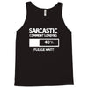 sarcastic comment loading please wait funny cool humour Tank Top
