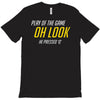 play of the game T-Shirt