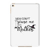 you can't scare me i'm a mother iPad Mini 4