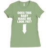 Does This Baby Make Me Look Fat? Ladies Fitted T-Shirt