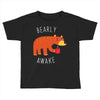 bearly awake Toddler T-shirt