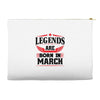 Legends Are Born In March Accessory Pouches
