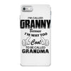 I&rsquo;m Called Granny Because I&rsquo;m Way Too Cool To Be Called Grandma iPhone 7 Case