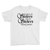 what happens with sisters stays with sisters Youth Tee