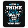 If You Think I am Cute Wait Until.... Mousepad