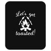 lets get toasted Mousepad
