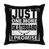 Just One More Skateboard I Promise Throw Pillow
