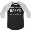 make someone happy 3/4 Sleeve Shirt
