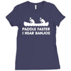 paddle faster i hear banjos hick redneck deliverance creek canoe Ladies Fitted T-Shirt