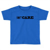 i don't care Toddler T-shirt