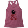keep calm and kill him Racerback Tank