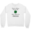 don't mess with me my wife is irish Crewneck Sweatshirt