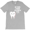 be kind i have fillings too T-Shirt