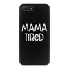 mama tired iPhone 7 Plus Case