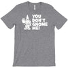 you don't gnome me T-Shirt