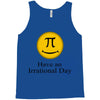 have an irrational day Tank Top