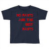 no pants are the best pants Toddler T-shirt