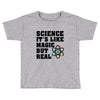 Science It's Like Magic But Real Toddler T-shirt