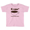 M=Mc2 Energy=Milk X Coffee Toddler T-shirt