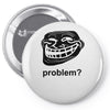problem trollface troll face slogan internet meme t shirt2 Pin-back button
