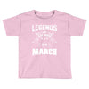 Legends Are Born In March Toddler T-shirt