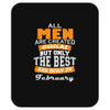 all men are created equal but only the best are born in february Mousepad