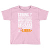 Strong Independent Motivated Libra Toddler T-shirt