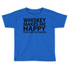 whiskey makes me happy you not so much Toddler T-shirt