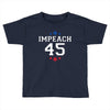 Impeach 45 Toddler T-shirt
