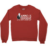 ammo is expensive Crewneck Sweatshirt