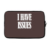 i have issues Laptop sleeve