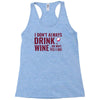 i don't always drink wine Racerback Tank