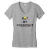 Not My President Women's V-Neck T-Shirt